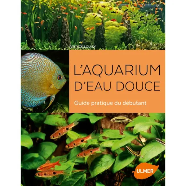 L'aquarium d'eau douce - Guide pratique du débutant